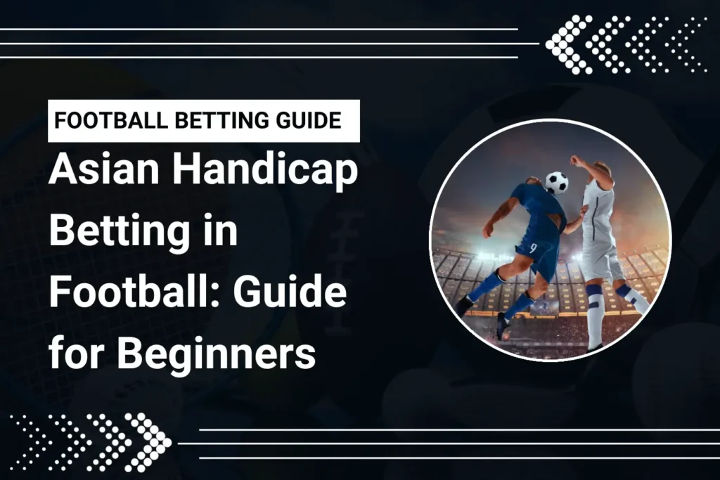 Asian Handicap Betting in Football: Guide for Beginners