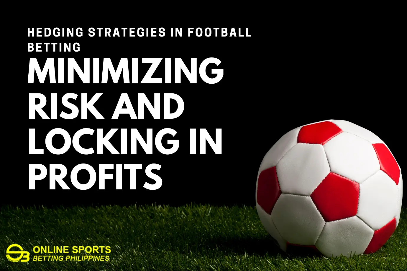 Hedging Strategies in Football Betting: Minimizing Risk and Locking in Profits