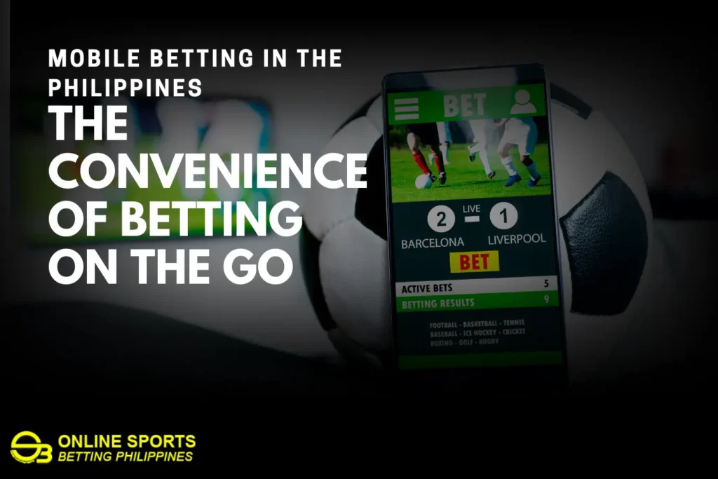 Mobile Betting in the Philippines: The Convenience of Betting on the Go