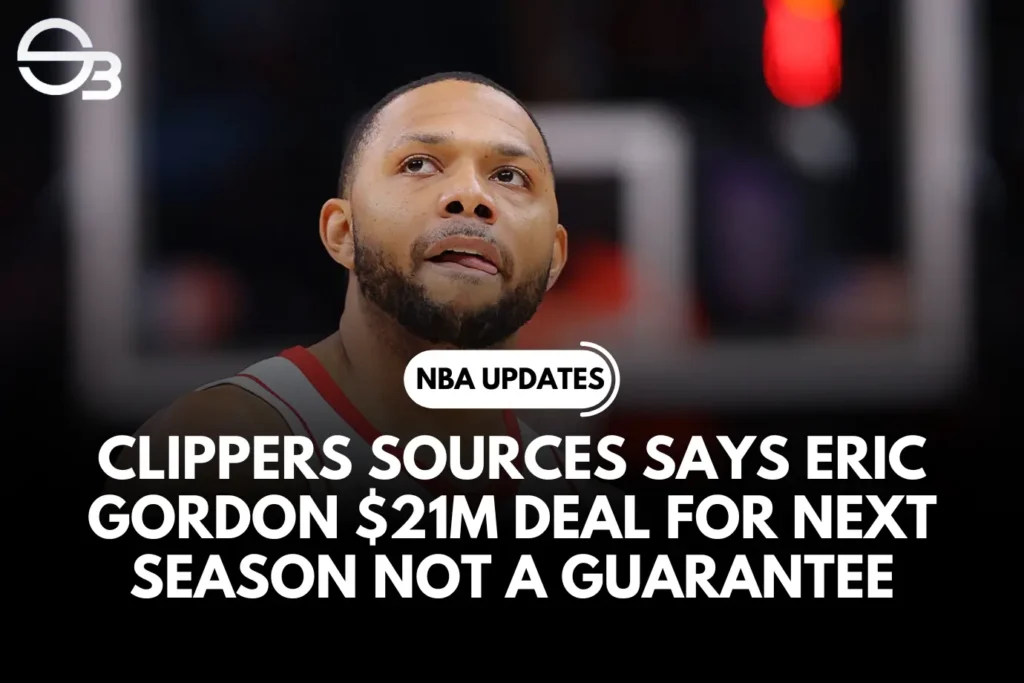 Sumber Clippers mengatakan Kesepakatan $21 juta Eric Gordon untuk Musim Depan Bukan Jaminan