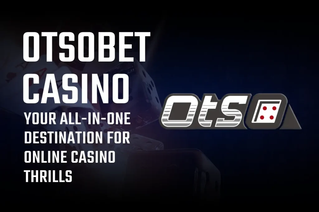 Otsobet: Your All-in-One Destination for Online Casino Thrills