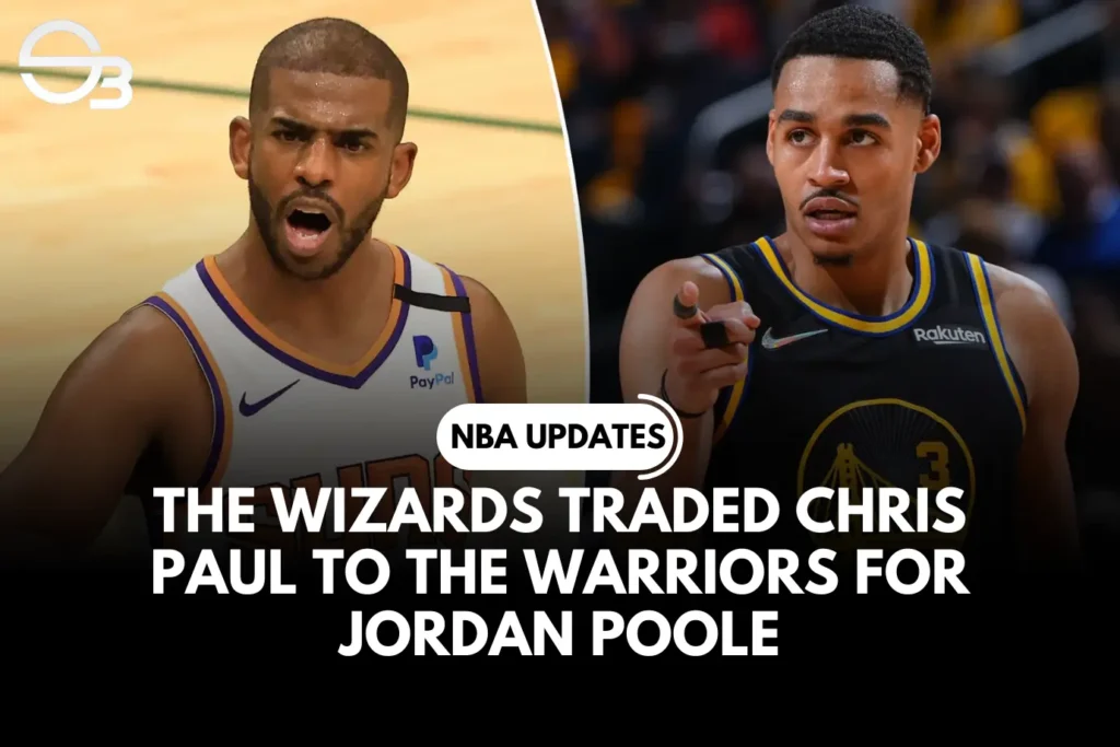 The Wizards Memperdagangkan Chris Paul ke Warriors untuk Jordan Poole