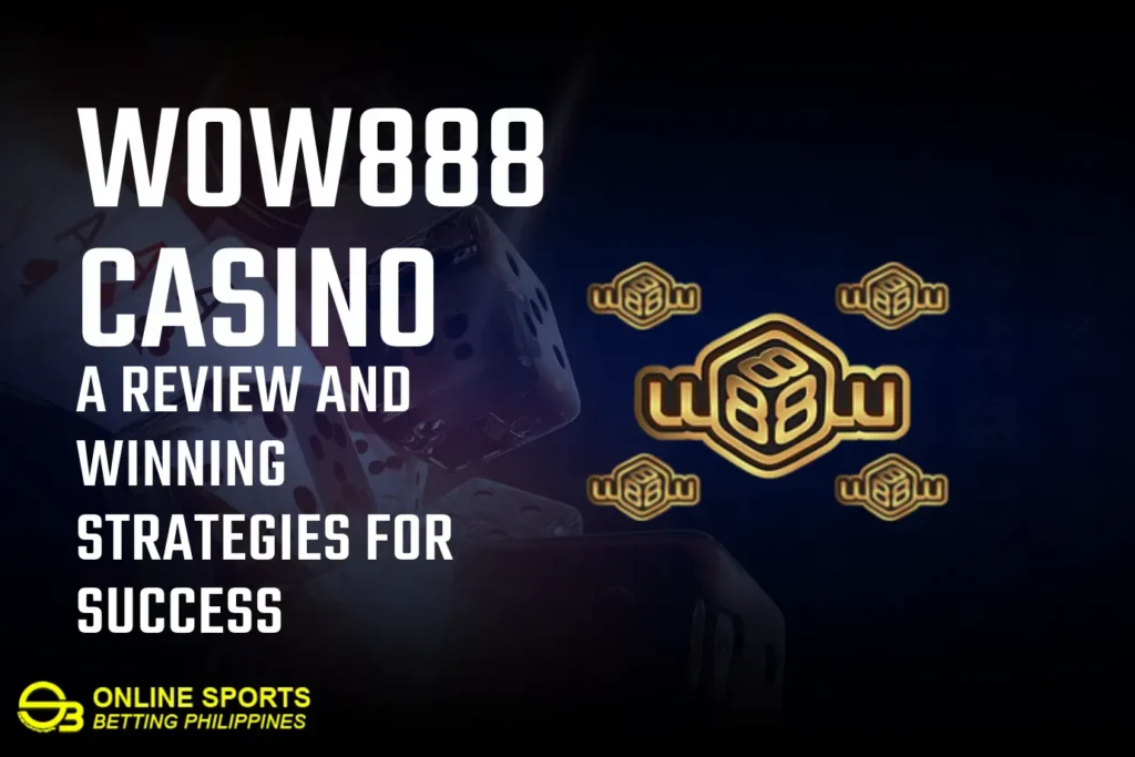 Wow888 Casino: A Review and Winning Strategies for Success