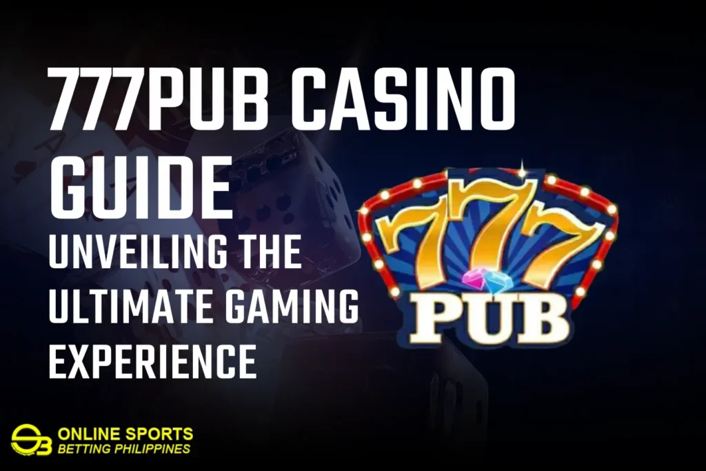 777Pub Casino Guide: Unveiling the Ultimate Gaming Experience