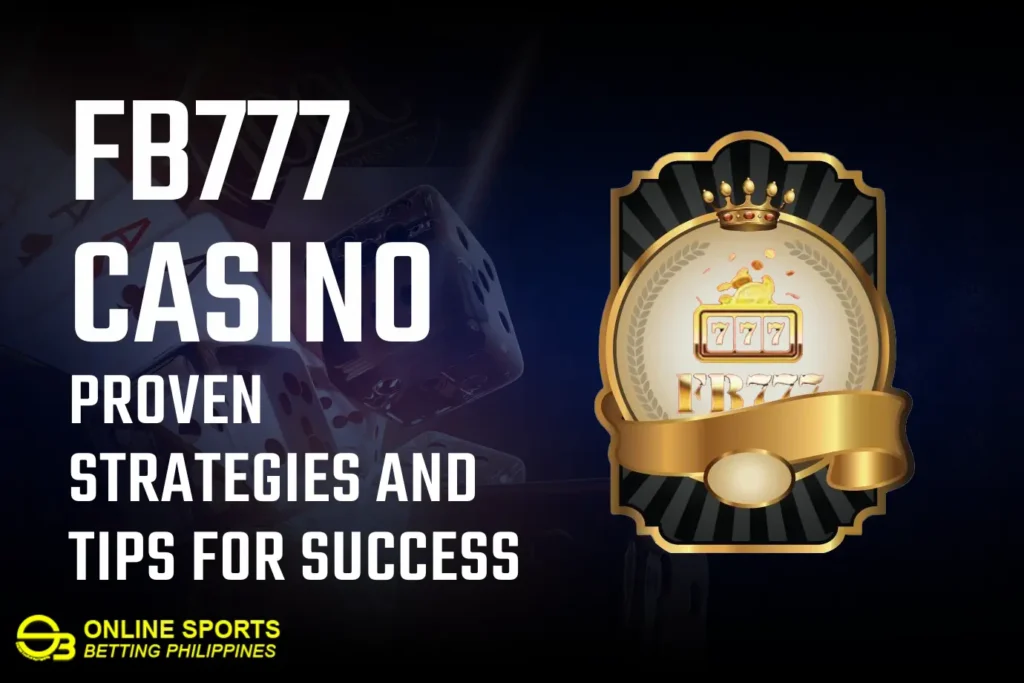 FB777 Casino Guide: Proven Strategies and Tips for Success