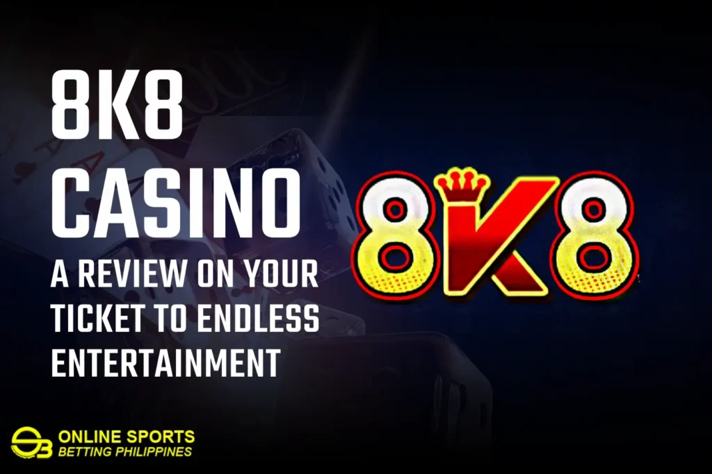 8k8 Casino: A Review on Your Ticket to Endless Entertainment