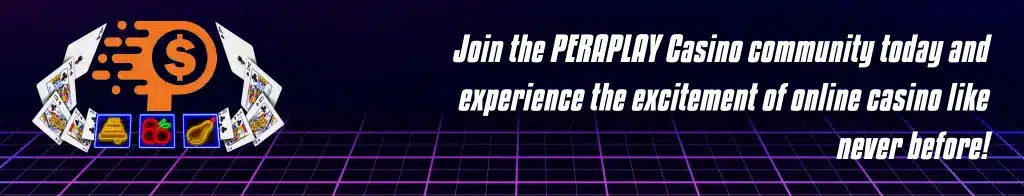 Join the PERAPLAY Casino Community