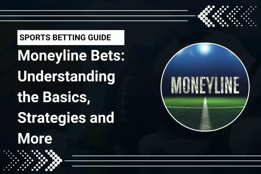 Moneyline Bets: Understanding the Basics, Strategies and More
