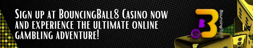 Sign up at BouncingBall8 Casino now and experience the ultimate online gambling adventure!