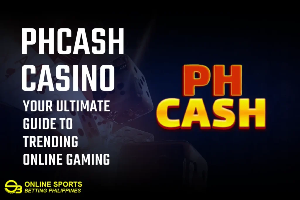 PHCash Casino: Your Ultimate Guide to Trending Online Gaming