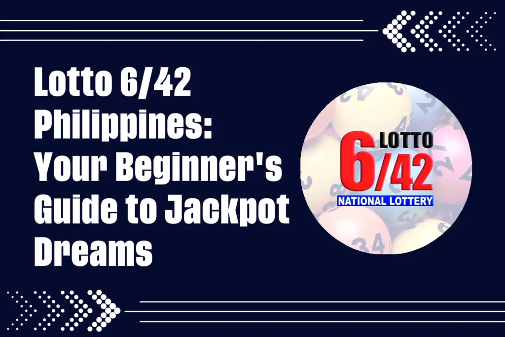 Lotto 6/42 Philippines: Your Beginner's Guide to Jackpot Dreams