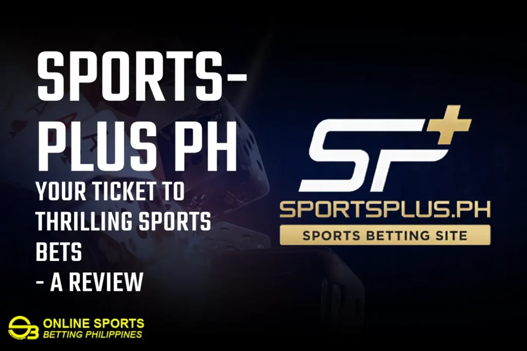 Sportsplus PH: Your Ticket to Thrilling Sports Bets - A Review
