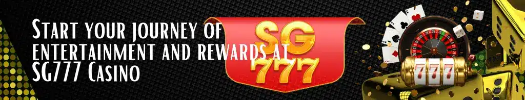 Start your journey of entertainment at SG777 Casino
