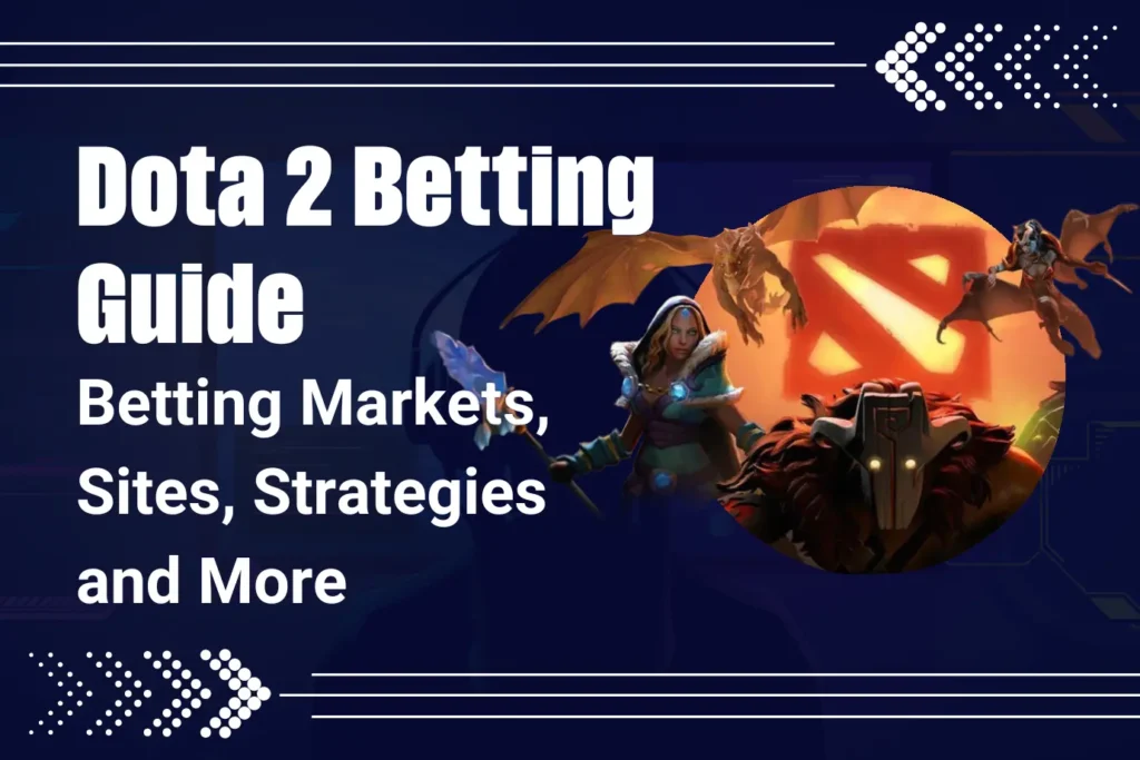Dota 2 Betting Guide: Betting Markets, Sites, Strategies and More