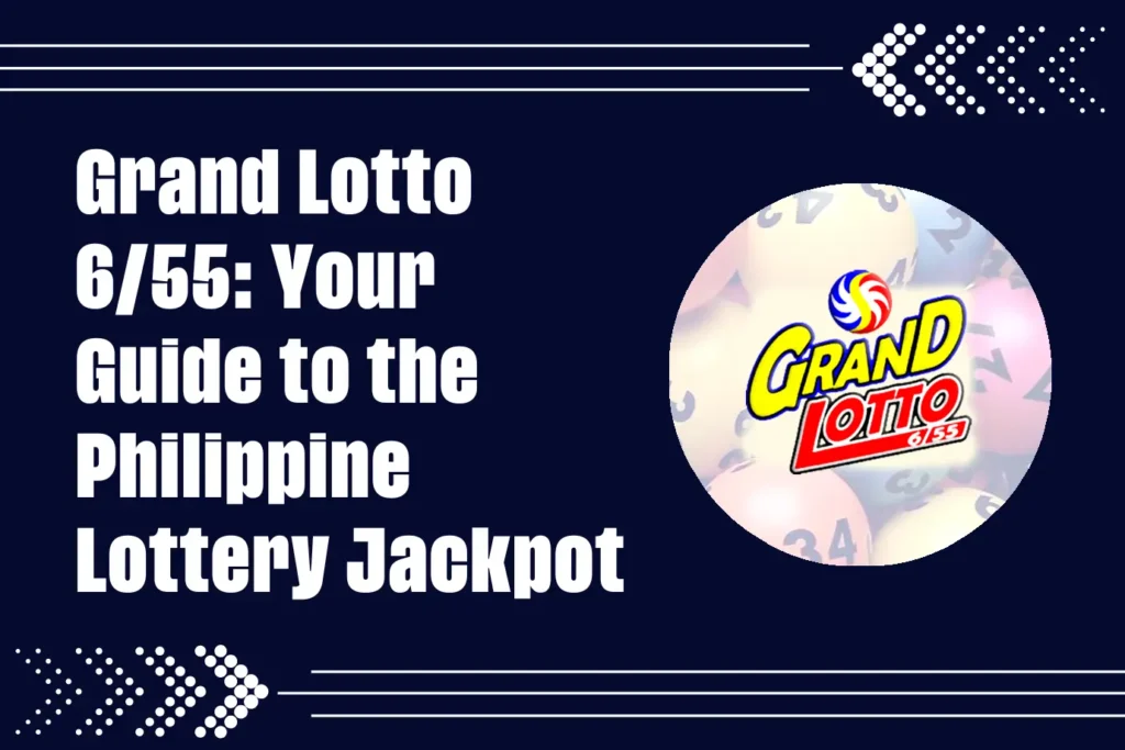 Grand Lotto 6/55: Your Guide to the Philippine Lottery Jackpot
