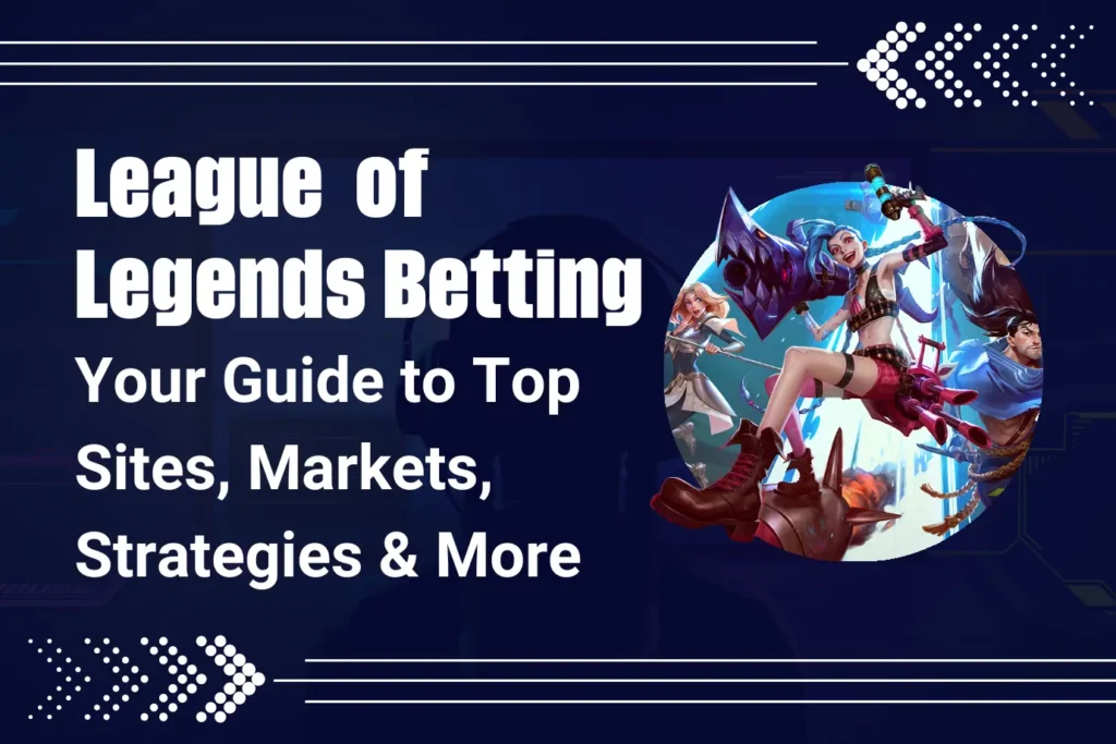 League of Legends Betting Guide: Top Sites, Markets, Strategies & More