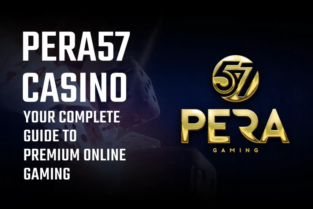 Pera57 Casino: Your Complete Guide to Premium Online Gaming